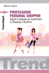 Professione personal shopper. Segreti e strategie per trasformare lo shopping in business - Librerie.coop