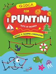 Gioca con i puntini. Tutti in vacanza. Unisci e scopri l'immagine - Librerie.coop Gioca con i puntini. Tutti in vacanza. Unisci e scopri l'immagine - Librerie.coop
