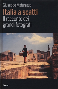 Italia a scatti. Il racconto dei grandi fotografi - Librerie.coop