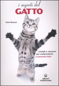 I segreti del gatto. Consigli e soluzioni per comprenderlo e convivere felici - Librerie.coop