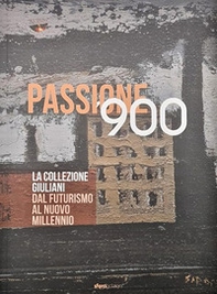 Passione '900. La collezione Giuliani. Dal futurismo al nuovo millennio - Librerie.coop
