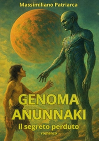 Genoma Anunnaki. Il segreto perduto - Librerie.coop