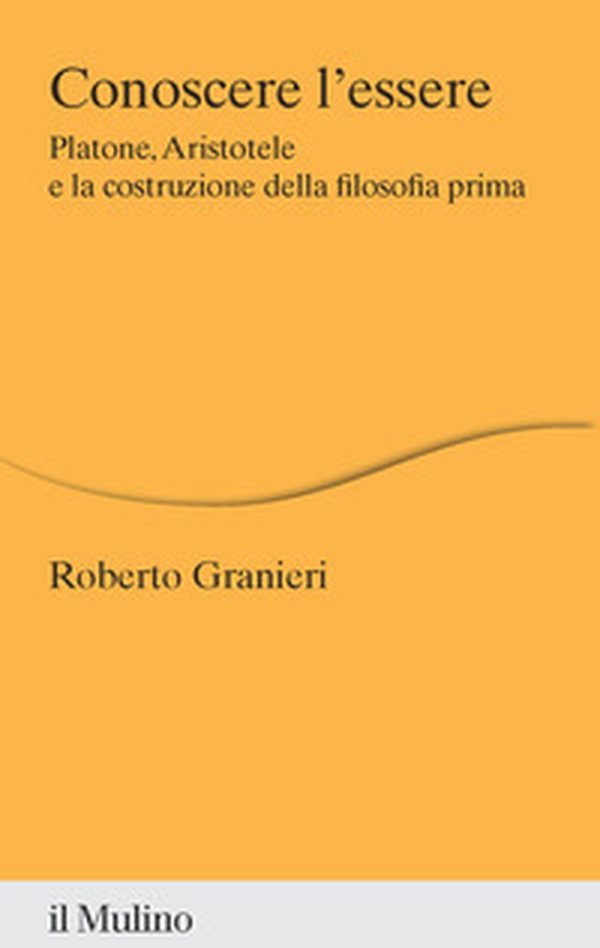 Conoscere l'essere. Platone, Aristotele e la costruzione della filosofia prima - Librerie.coop Conoscere l'essere. Platone, Aristotele e la costruzione della filosofia prima - Librerie.coop