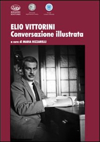 Elio Vittorini. Conversazione illustrata - Librerie.coop