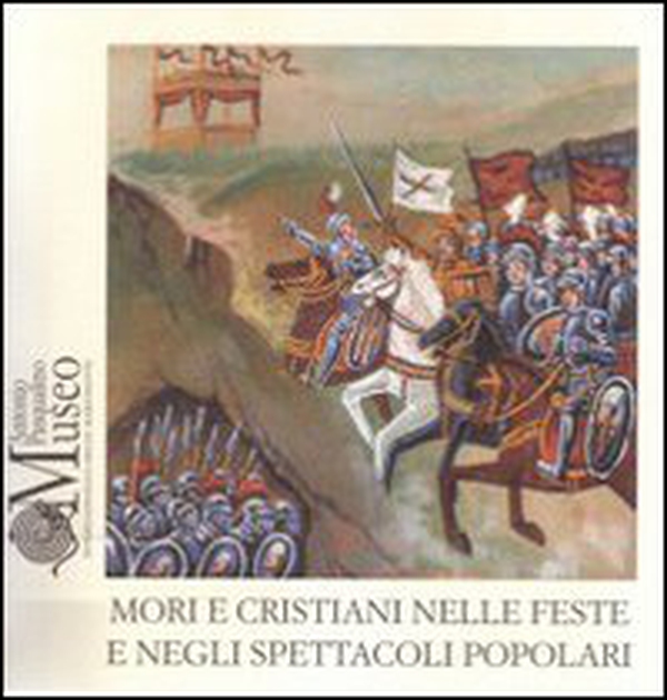 Mori e Cristiani nelle feste e negli spettacoli popolari - Librerie.coop Mori e Cristiani nelle feste e negli spettacoli popolari - Librerie.coop