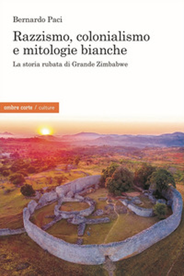 Razzismo, colonialismo e mitologie bianche. La storia rubata di Grande Zimbabwe - Librerie.coop Razzismo, colonialismo e mitologie bianche. La storia rubata di Grande Zimbabwe - Librerie.coop