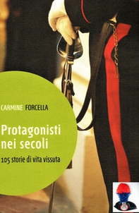 Protagonisti nei secoli. 105 storie di vita vissuta - Librerie.coop