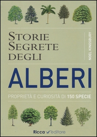 Storie segrete degli alberi. Proprietà e curiosità di 150 specie - Librerie.coop