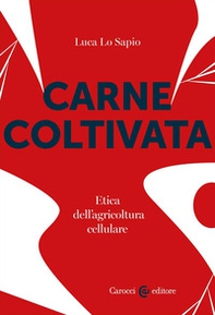 Carne coltivata. Etica dell'agricoltura cellulare - Librerie.coop