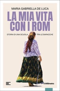 La mia vita con i Rom. Storia di una scuola tra le baracche - Librerie.coop