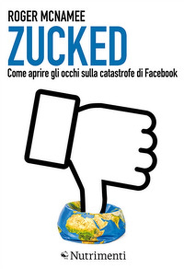 Zucked. Come aprire gli occhi sulla catastrofe di Facebook - Librerie.coop Zucked. Come aprire gli occhi sulla catastrofe di Facebook - Librerie.coop