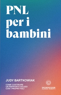 PNL per bambini. Come costruire un rapporto solido con i propri figli - Librerie.coop