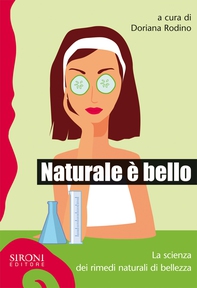 Naturale è bello? La scienza dei rimedi naturali di bellezza - Librerie.coop