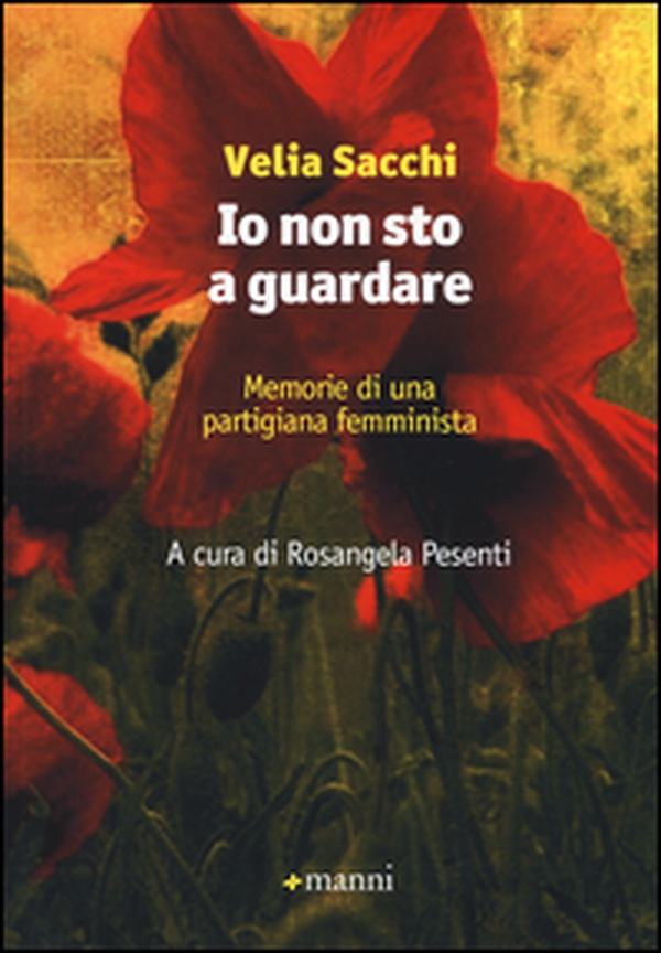 Io non sto a guardare. Memorie di una partigiana femminista - Librerie.coop Io non sto a guardare. Memorie di una partigiana femminista - Librerie.coop