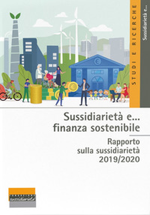 Sussidiarietà e... finanza sostenibile. Rapporto sulla sussidiarietà 2019/2020 - Librerie.coop Sussidiarietà e... finanza sostenibile. Rapporto sulla sussidiarietà 2019/2020 - Librerie.coop