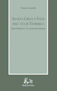 Società Chiesa e Stato nell'età di Teodorico. Papa Simmaco e lo scisma laurenziano - Librerie.coop Società Chiesa e Stato nell'età di Teodorico. Papa Simmaco e lo scisma laurenziano - Librerie.coop