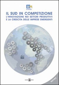 Il sud in competizione. L'innovazione nei settori produttivi e la crescita delle imprese emergenti - Librerie.coop