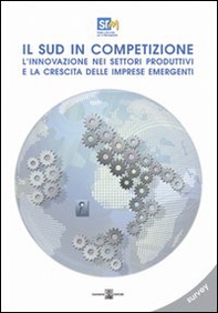 Il sud in competizione. L'innovazione nei settori produttivi e la crescita delle imprese emergenti - Librerie.coop Il sud in competizione. L'innovazione nei settori produttivi e la crescita delle imprese emergenti - Librerie.coop