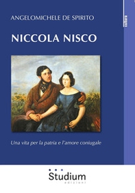 Niccola Nisco. Una vita per la patria e l'amore coniugale - Librerie.coop