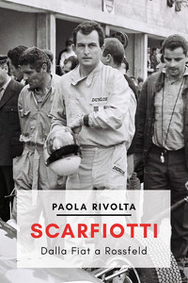 Scarfiotti. Dalla Fiat a Rossfeld - Librerie.coop Scarfiotti. Dalla Fiat a Rossfeld - Librerie.coop