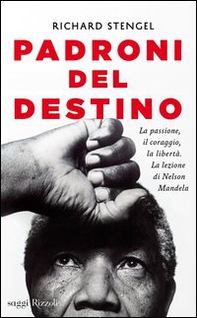 Padroni del destino. La passione, il coraggio, la libertà. La lezione di Nelson Mandela - Librerie.coop