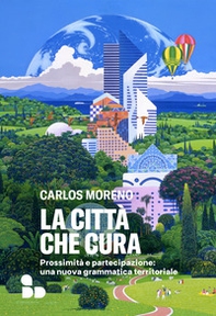 La città che cura. Prossimità e partecipazione: una nuova grammatica territoriale - Librerie.coop
