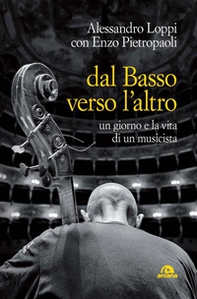 Dal basso verso l'altro. Un giorno e la vita di un musicista - Librerie.coop