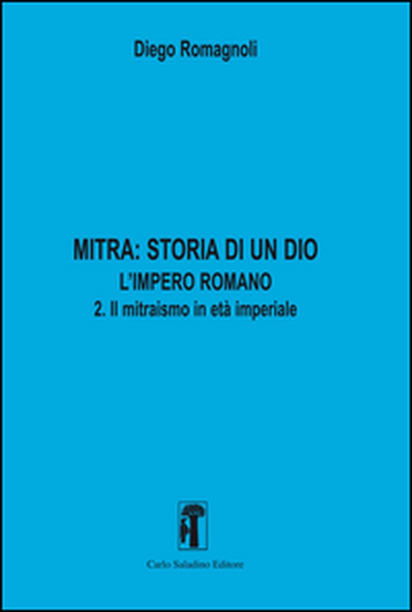 Mitra. Storia di un Dio. L'impero romano - Vol. 2 - Librerie.coop Mitra. Storia di un Dio. L'impero romano - Vol. 2 - Librerie.coop