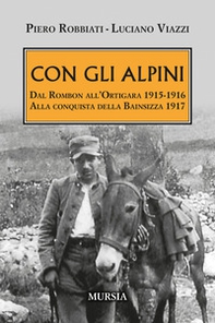 Con gli alpini. Dal Rombon all'Ortigara 1915-1916. Alla conquista della Bainsizza 1917 - Librerie.coop Con gli alpini. Dal Rombon all'Ortigara 1915-1916. Alla conquista della Bainsizza 1917 - Librerie.coop