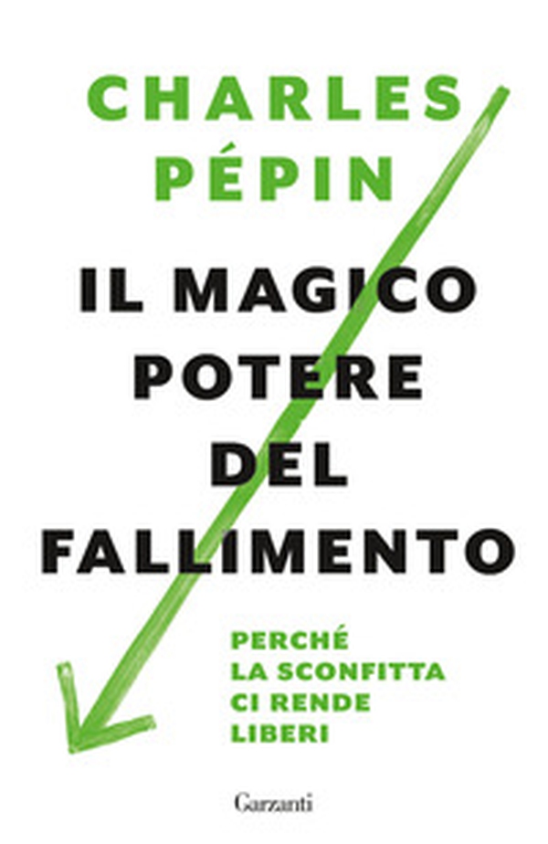 Il magico potere del fallimento. Perché la sconfitta ci rende liberi - Librerie.coop Il magico potere del fallimento. Perché la sconfitta ci rende liberi - Librerie.coop