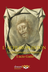 L'Acheiropoieton. La pergamena scomparsa - Librerie.coop L'Acheiropoieton. La pergamena scomparsa - Librerie.coop