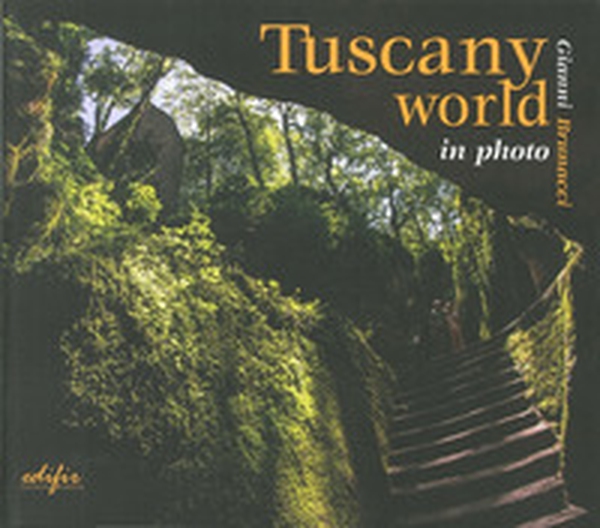 Tuscany world in photo - Librerie.coop Tuscany world in photo - Librerie.coop