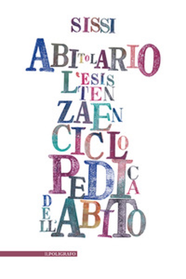 Abitolario. L'esistenza enciclopedica dell'abito nel verso linguisticato - Librerie.coop Abitolario. L'esistenza enciclopedica dell'abito nel verso linguisticato - Librerie.coop