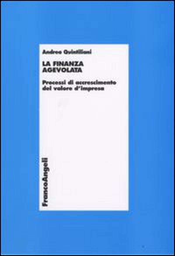 La finanza agevolata. Processi di accrescimento del valore d'impresa - Librerie.coop La finanza agevolata. Processi di accrescimento del valore d'impresa - Librerie.coop