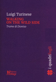 Walking on the wild side. Trame di Dioniso - Librerie.coop Walking on the wild side. Trame di Dioniso - Librerie.coop