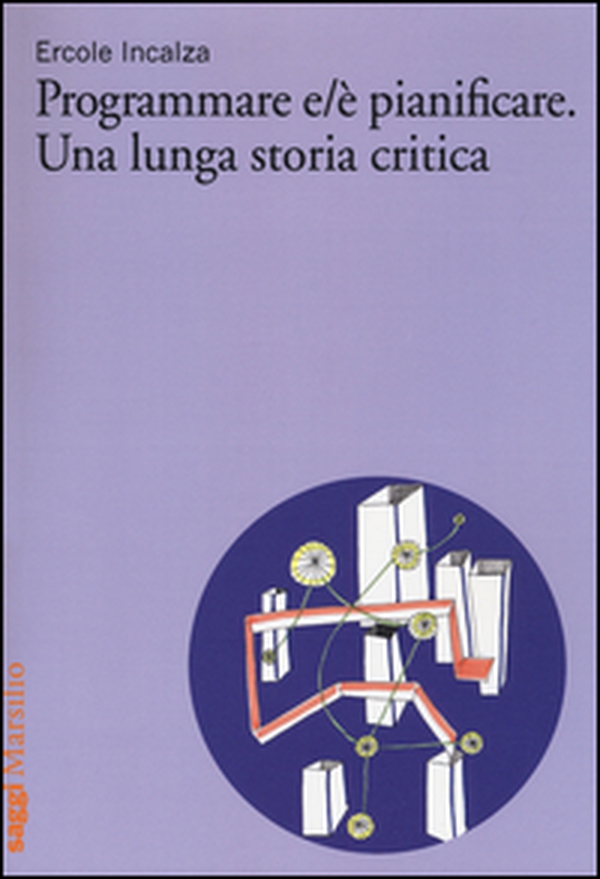 Programmare e/è pianificare. Una lunga storia critica - Librerie.coop Programmare e/è pianificare. Una lunga storia critica - Librerie.coop