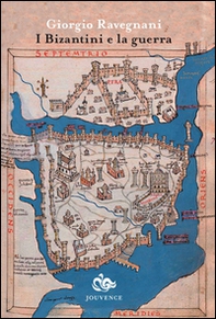 I bizantini e la guerra. L'età di Giustiniano - Librerie.coop
