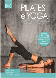 Pilates e yoga. Un allenamento fisico e spirituale per la mente e per il corpo - Librerie.coop Pilates e yoga. Un allenamento fisico e spirituale per la mente e per il corpo - Librerie.coop