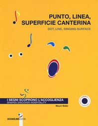 Punto, linea, superficie canterina. I segni scoprono l'accoglienza-Dot, line, singing surface. Shapes discover hospitality - Librerie.coop