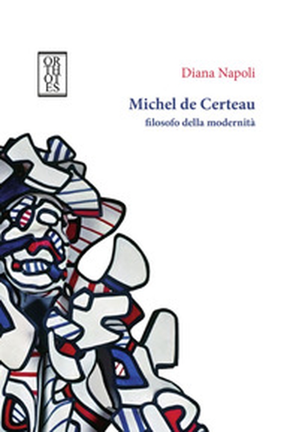 Michel de Certeau, filosofo della modernità - Librerie.coop Michel de Certeau, filosofo della modernità - Librerie.coop
