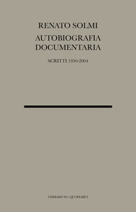 Autobiografia documentaria. Scritti 1950-2004 - Librerie.coop