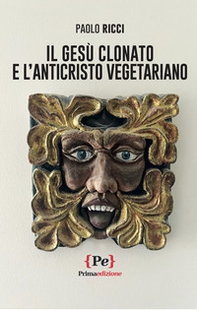 Il Gesù clonato e l'Anticristo vegetariano - Librerie.coop