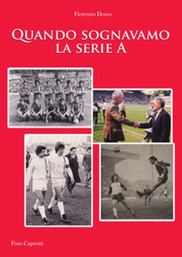 Quando sognavamo la serie A - Librerie.coop Quando sognavamo la serie A - Librerie.coop