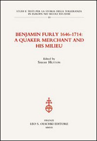 Benjamin Furly 1646-1714. A quaker merchant and his milieu - Librerie.coop Benjamin Furly 1646-1714. A quaker merchant and his milieu - Librerie.coop