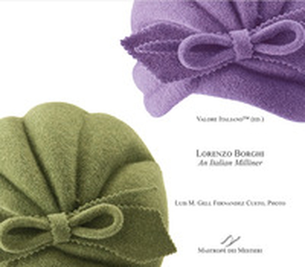 Lorenzo Borghi. An italian milliner. Ediz. italiana e inglese - Librerie.coop Lorenzo Borghi. An italian milliner. Ediz. italiana e inglese - Librerie.coop