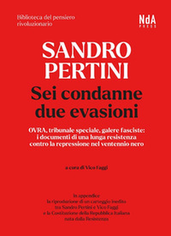 Sandro Pertini. Sei condanne due evasioni. OVRA, tribunale speciale, galere fasciste: i documenti di una lunga resistenza contro la repressione nel ventennio nero - Librerie.coop Sandro Pertini. Sei condanne due evasioni. OVRA, tribunale speciale, galere fasciste: i documenti di una lunga resistenza contro la repressione nel ventennio nero - Librerie.coop