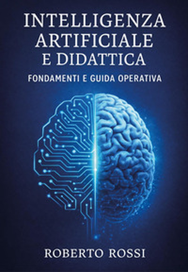Intelligenza artificiale e didattica. Fondamenti e guida operativa - Librerie.coop