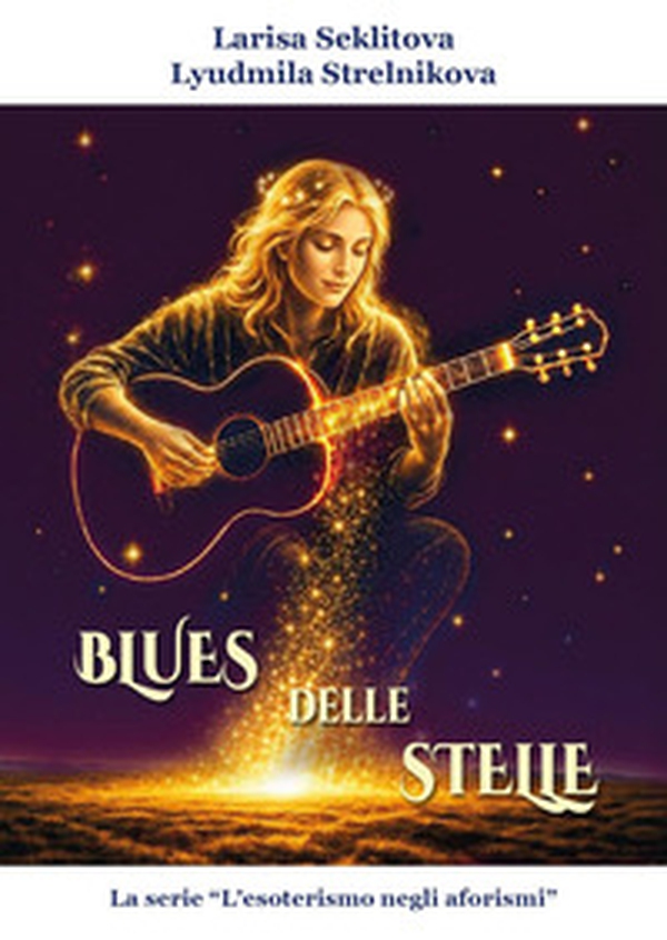 Il blues delle stelle. La serie «esoterismo negli aforismi» - Librerie.coop