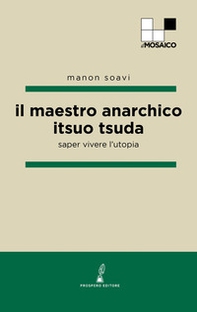 Il maestro anarchico Itsuo Tsuda. Saper vivere l'utopia - Librerie.coop