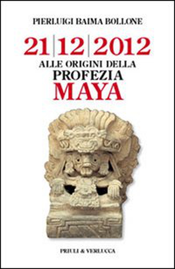 Alle origini della profezia Maya. 21/12/2012 - Librerie.coop Alle origini della profezia Maya. 21/12/2012 - Librerie.coop